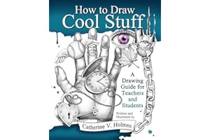 How to Draw Cool Stuff: A Drawing Guide for Teachers and Students