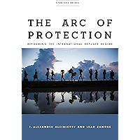 The Arc of Protection: Reforming the International Refugee Regime book cover