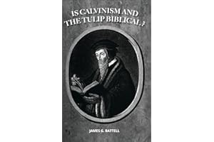 Is Calvinism And The TULIP Biblical?