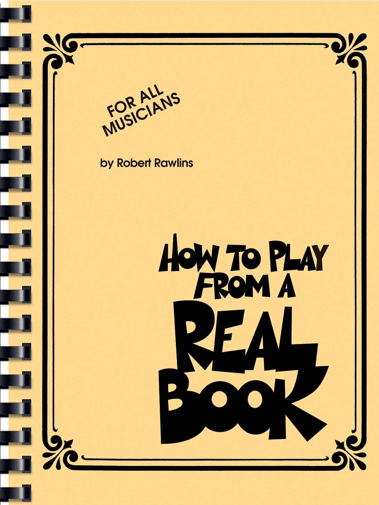 How to Play from a Real Book By Robert Rawlins | Real Book Guide for All Musicians and Singers | Jazz Improvisation Techniques for Piano and All Instruments | Essential Music Theory Resource