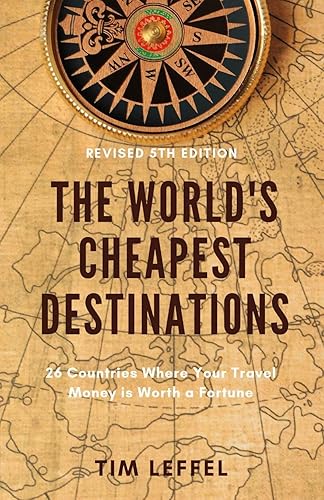 Download The World's Cheapest Destinations: 26 Countries Where Your Travel Money is Worth a Fortune PDF