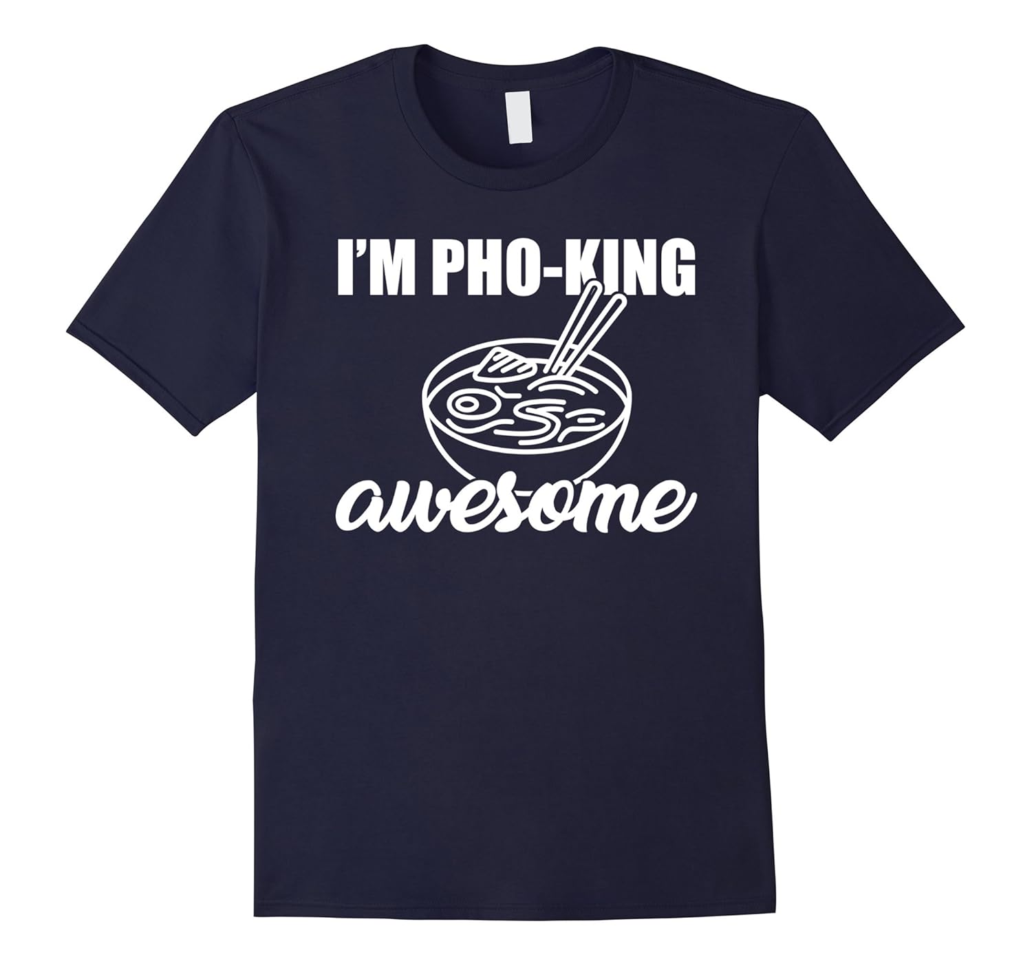 I'M PHO KING AWESOME shirt-ANZ