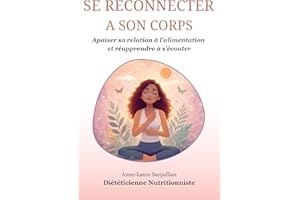 SE RECONNECTER A SON CORPS: Apaiser sa relation à l’alimentation et réapprendre à s’écouter (French Edition)