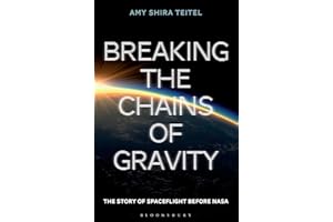 Breaking the Chains of Gravity: The Story of Spaceflight before NASA