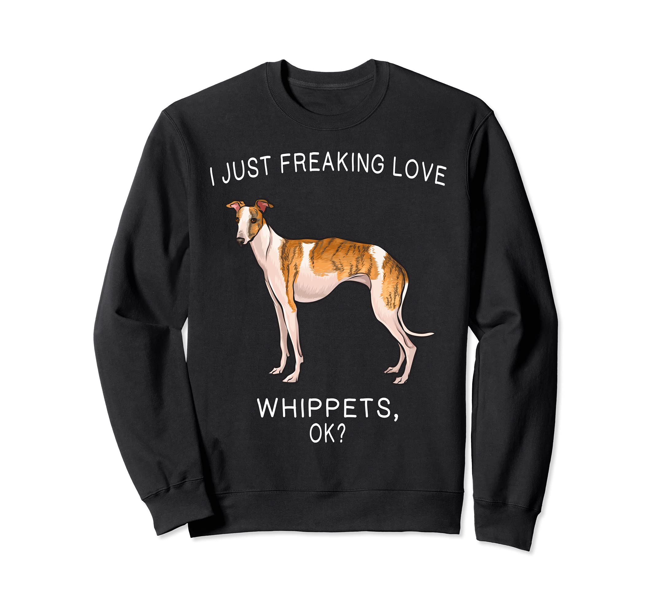 I Just Freaking Love Whippets Ok? Dog Sweatshirt
