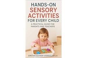 Hands-On Sensory Activities for Every Child : A Practical Guide for Parents and Teachers