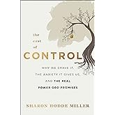The Cost of Control: Why We Crave It, the Anxiety It Gives Us, and the Real Power God Promises