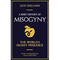 A Brief History of Misogyny: The World's Oldest Prejudice book cover