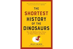 The Shortest History of the Dinosaurs: The 230-Million-Year Story of Their Time on Earth (The Shortest History Series)