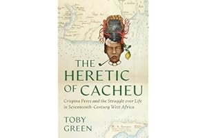 The Heretic of Cacheu: Crispina Peres and the Struggle over Life in Seventeenth-Century West Africa
