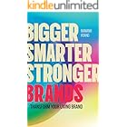 Bigger, Smarter, Stronger Brands: Transforming Your Living Brand