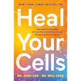 Heal Your Cells: Reversing the Irreversible--A Proven Plan to Heal Faster, Reclaim Energy, and Unlock Longevity