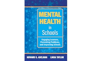 Mental Health in Schools: Engaging Learners, Preventing Problems, and Improving Schools