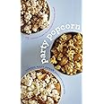 Party Popcorn: 75 Creative Recipes for Everyone’s Favorite Snack