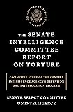 The Senate Intelligence Committee Report on Torture: Committee Study of the Central Intelligence Agency's Detention and…