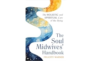 The Soul Midwives' Handbook (Revised Edition): Emotional, Spiritual and Practical Support for End-of-Life Care