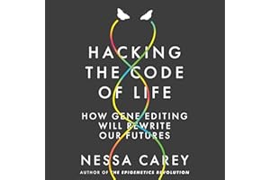 Hacking the Code of Life: How Gene Editing Will Rewrite Our Futures