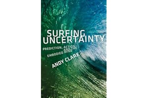 Surfing Uncertainty: Prediction, Action, and the Embodied Mind