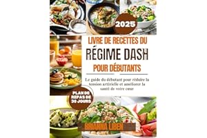Livre de recettes du régime Dash pour débutants: Le guide du débutant pour réduire la tension artérielle et améliorer la sant