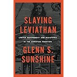 Slaying Leviathan: Limited Government and Resistance in the Christian Tradition