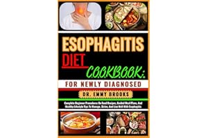 ESOPHAGITIS DIET COOKBOOK: FOR NEWLY DIAGNOSED: Complete Beginner Procedures On Food Recipes, Guided Meal Plans, And Healthy 