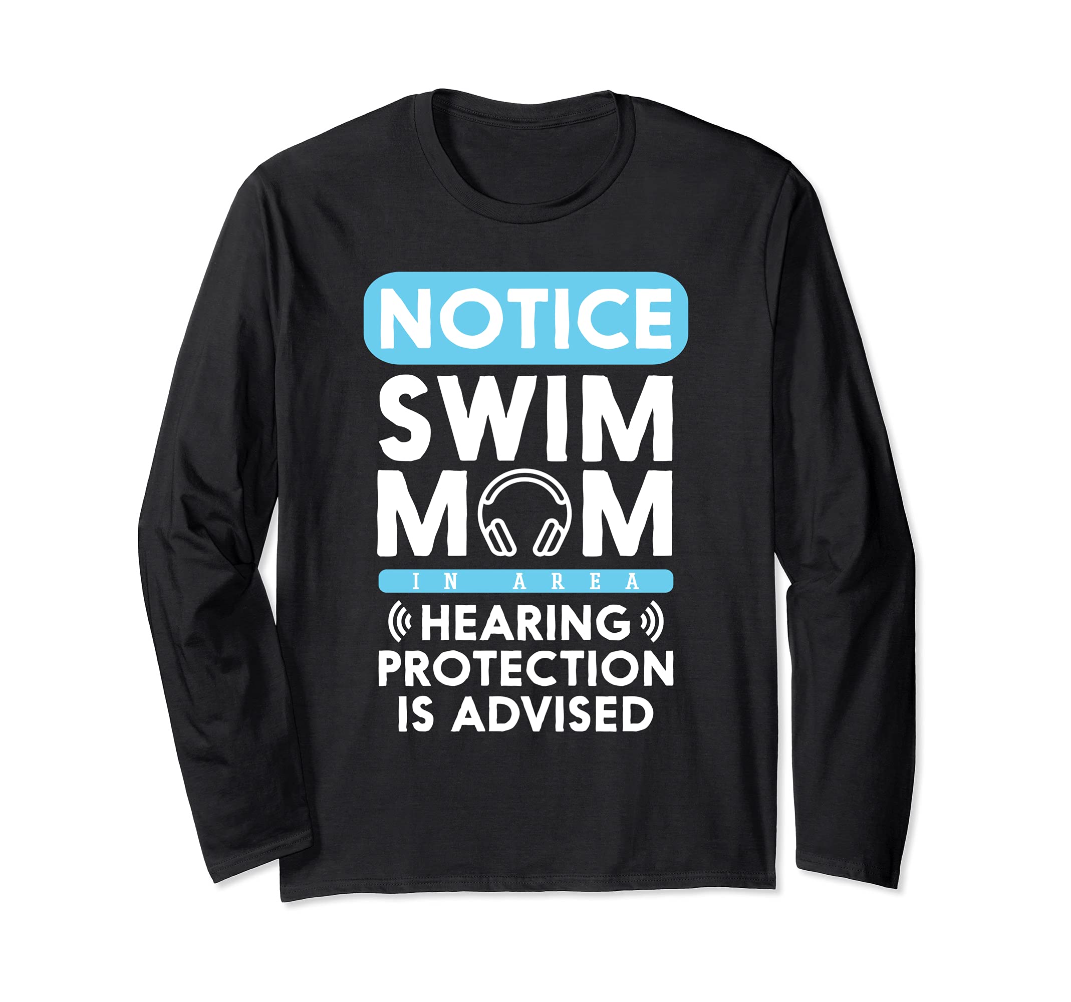 Swim Mom Hearing Protection Advised Swimming Swimmer Long Sleeve T-Shirt
