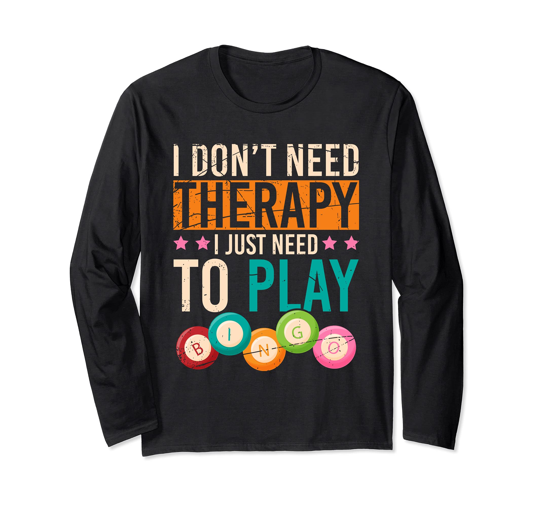 I Dont Need Therapy I Just Need To Play Bingo Funny Bingo Long Sleeve T-Shirt