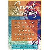 Sacred Screaming: What To Do When Your Problem Is God