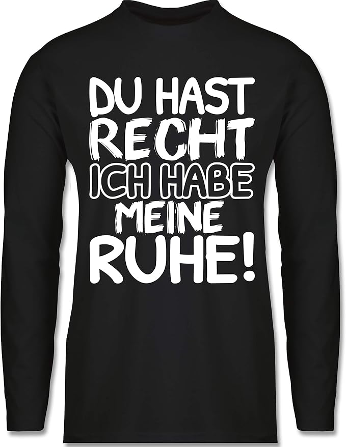 Shirtracer Sprüche Du hast Recht ich Habe Meine Ruhe! schwarz weiß