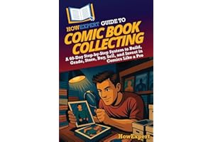 HowExpert Guide to Comic Book Collecting: A 60-Day Step-by-Step System to Build, Grade, Store, Buy, Sell, and Invest in Comic