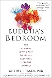 Buddha's Bedroom: The Mindful Loving Path to Sexual Passion and Lifelong Intimacy