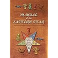 Manual of the Eastern Star: Containing the Symbols, Scriptural Illustrations, Lectures, etc. Adapted to the System of Speculative Masonry