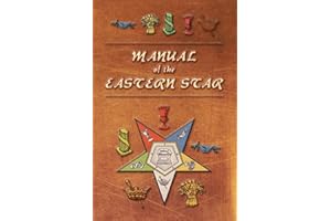 Manual of the Eastern Star: Containing the Symbols, Scriptural Illustrations, Lectures, etc. Adapted to the System of Speculative Masonry