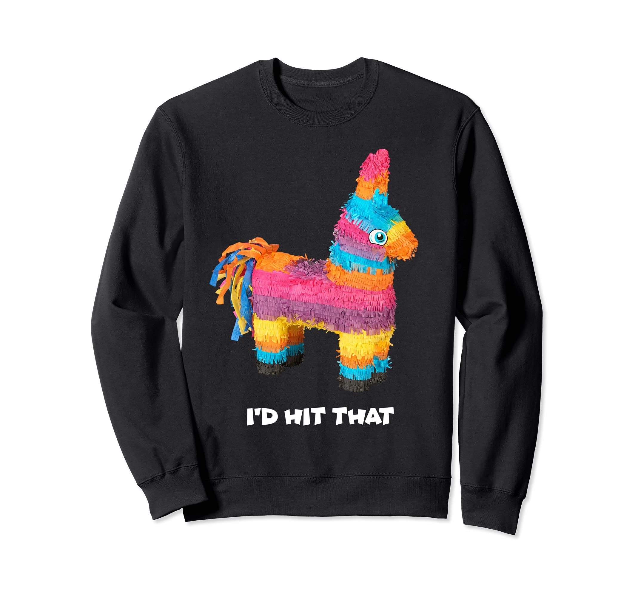 I'd Hit That Cinco De Mayo Pinata Mexican Party Sweatshirt