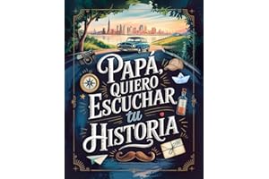 Papa quiero escuchar tu historia: Un Diario Guiado e Ilustrado con Más de 200 Preguntas para Guardar y Compartir Entre Nosotros, Tus Recuerdos Más Valiosos y Preciados. (Spanish Edition)