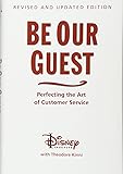 Be Our Guest: Perfecting the Art of Customer Service (Disney Institute Book, A)