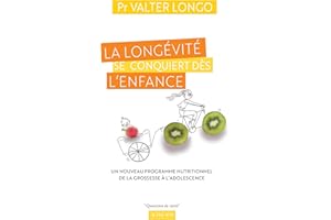 La longévité se conquiert dès l'enfance: Un nouveau programme nutritionnel de la grossesse à l'adolescence (French Edition)