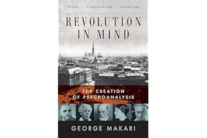Revolution in Mind: The Creation of Psychoanalysis – A Groundbreaking History of the Intellectual Endeavor that Transformed Twentieth Century Thought