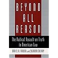 Beyond All Reason: The Radical Assault on Truth in American Law