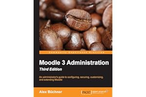 Moodle 3 Administration: An Administrator's Guide to Configuring, Securing, Customizing, and Extending Moodle
