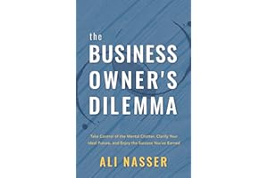 The Business Owner's Dilemma: Take Control of the Mental Chatter, Clarify Your Ideal Future, and Enjoy the Success You’ve Ear