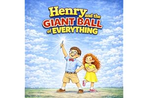 Henry and the Giant Ball of Everything: A Funny Story About Big Ideas, Bigger Messes, and Listening