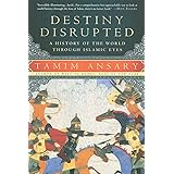 Destiny Disrupted: A History of the World Through Islamic Eyes