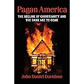 Pagan America: The Decline of Christianity and the Dark Age to Come