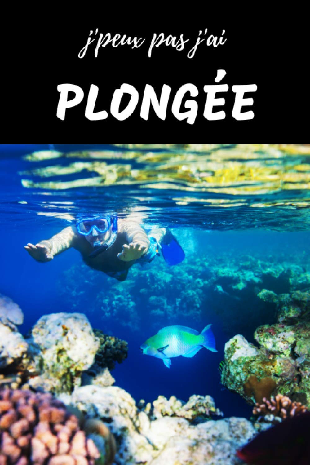 J Peux Pas J Ai Plongee Carnet De Notes Pour Passionne Sous Marine Sport Tuba Palme Masque Cahier Ligne Cadeau Anniversaire Noel Homme Femme Enfant Amazon Co Uk Rusnak Anthony Books