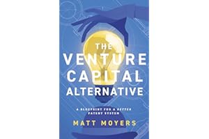 The Venture Capital Alternative: A Blueprint for a Better Patent System
