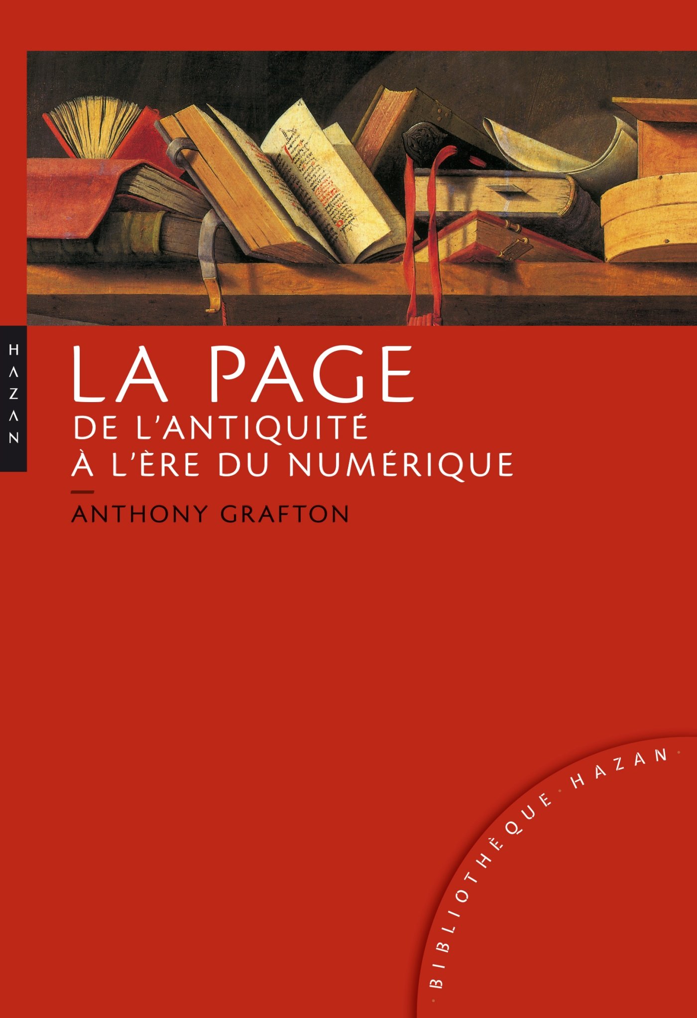 La Page De L Antiquite A L Ere Du Numerique Histoire Usages Esthetiques Bibliotheque Hazan French Edition Grafton Anthony Amazon Com Books