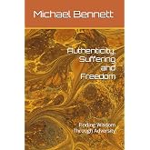 Authenticity, Suffering and Freedom: Finding Wisdom Through Adversity