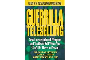 Guerrilla TeleSelling: New Unconventional Weapons and Tactics to Sell When You Can't be There in Person