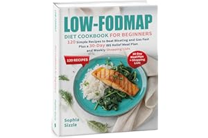 Low-FODMAP Diet Cookbook for Beginners: 120 Simple Recipes to Beat Bloating and Gas Fast, Plus a 30-Day IBS Relief Meal Plan 